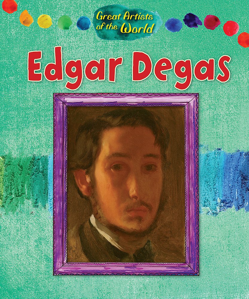Edgar Degas (Great Artists of the World) Hardcover – Illustrated
