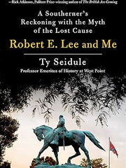 Robert E. Lee and Me: A Southerner's Reckoning with the Myth of the Lost Cause Hardcover