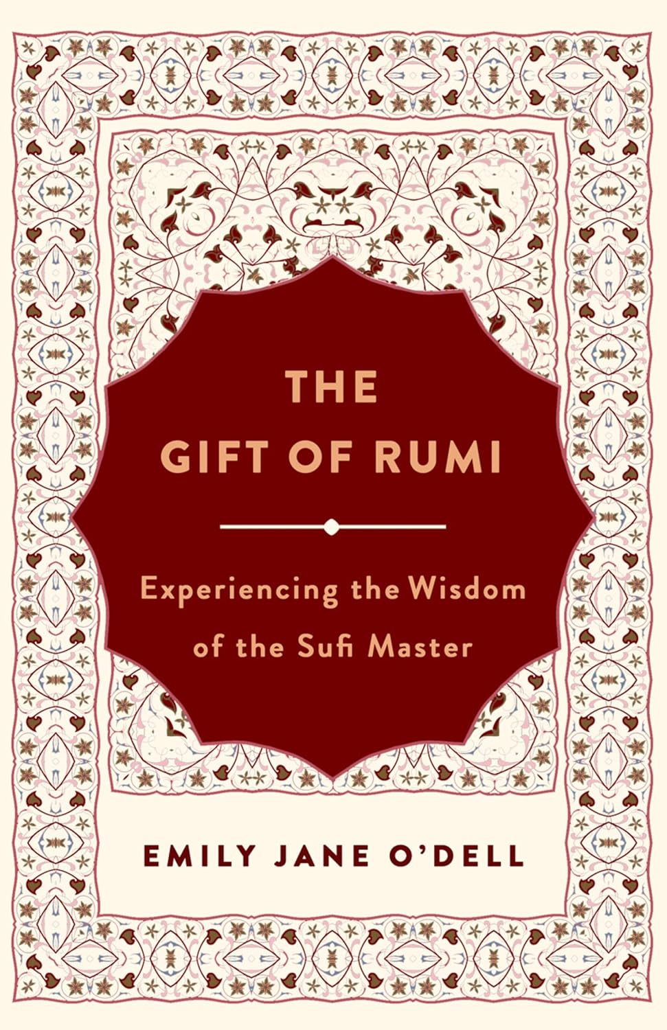 Gift of Rumi, The: Experiencing the Wisdom of the Sufi Master Paperback