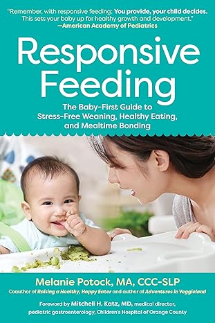 Responsive Feeding: The Essential Handbook A Flexible, Stress-Free Approach to Nourishing Babies and Toddlers Paperback Adult Non-Fiction Happier Every Chapter   