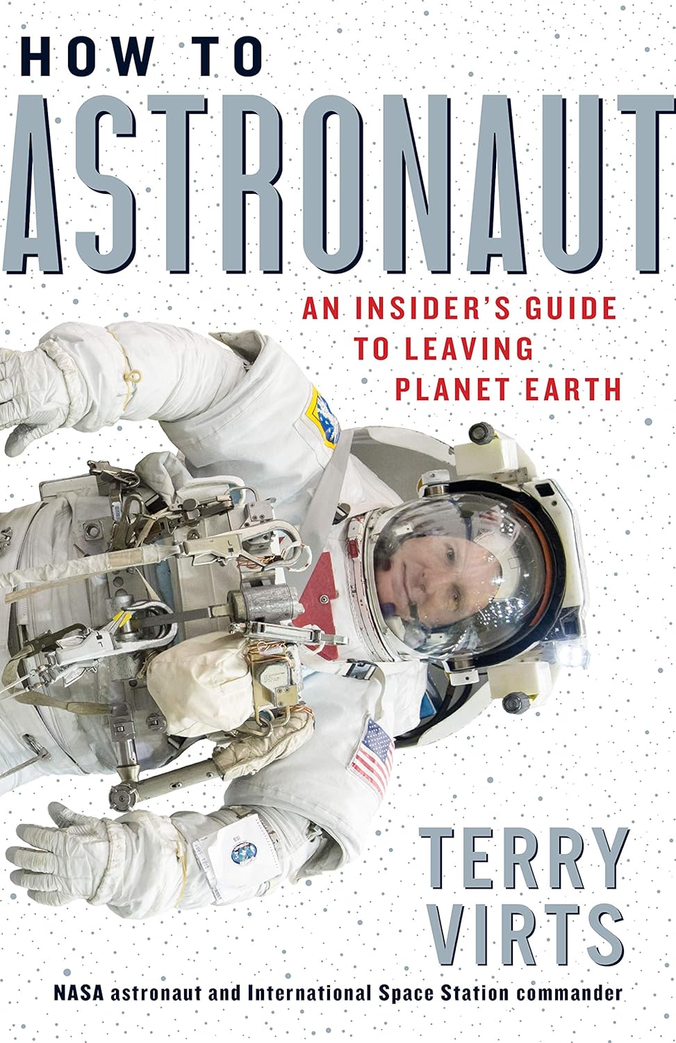 How to Astronaut: An Insider's Guide to Leaving Planet Earth Hardcover