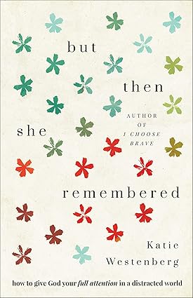 But Then She Remembered: How to Give God Your Full Attention in a Distracted World Paperback
