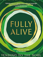 Fully Alive: Tending to the Soul in Turbulent Times