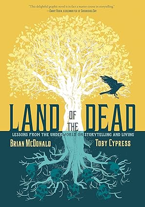 Land of the Dead: Lessons from the Underworld on Storytelling and Living Hardcover