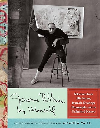 Jerome Robbins, by Himself: Selections from His Letters, Journals, Drawings, Photographs, and a Memoir in Progress Hardcover