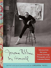 Jerome Robbins, by Himself: Selections from His Letters, Journals, Drawings, Photographs, and a Memoir in Progress Hardcover
