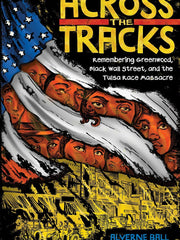 Across the Tracks Remembering Greenwood, Black Wall Street, and the Tulsa Race Massacre(Hardcover)