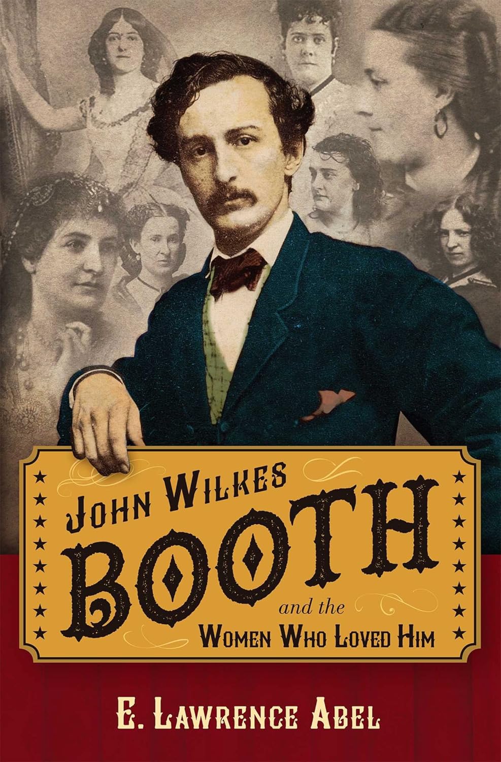 John Wilkes Booth and the Women Who Loved Him Hardcover Illustrated