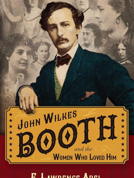 John Wilkes Booth and the Women Who Loved Him Hardcover Illustrated