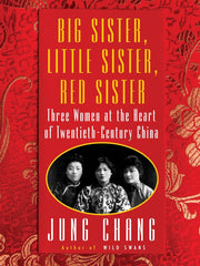 Big Sister, Little Sister, Red Sister: Three Women at the Heart of Twentieth-Century China Hardcover
