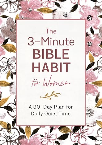 The 3-Minute Bible Habit for Women: A 90-Day Plan for Daily Quiet Time Paperback – Adult Non-Fiction Happier Every Chapter   