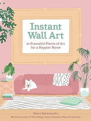Instant Wall Art: 20 Framable Pieces of Art for a Happier Home Paperback