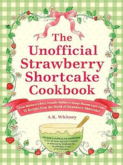 The Unofficial Strawberry Shortcake Cookbook: From Blueberry's Berry Versatile Muffins to Orange Blossom Layer Cake, 75 Recipes from the World of ... Shortcake! (Unofficial Cookbook Gift Series) Hardcover