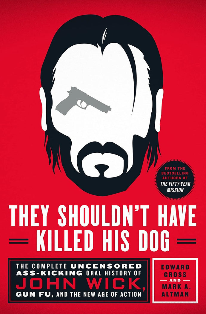 They Shouldn't Have Killed His Dog: The Complete Uncensored Ass-Kicking Oral History of John Wick, Gun Fu, and the New Age of Action Hardcover Adult Non-Fiction Happier Every Chapter   