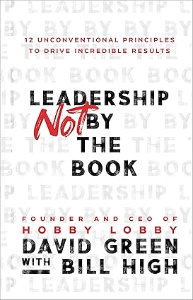 Leadership Not by the Book: 12 Unconventional Principles to Drive Incredible Results Hardcover