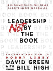 Leadership Not by the Book: 12 Unconventional Principles to Drive Incredible Results Hardcover