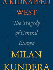 A Kidnapped West: The Tragedy of Central Europe Hardcover