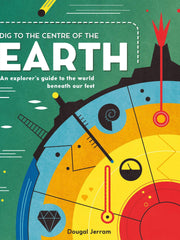 Dig to the Centre of the Earth An explorer's guide to the world beneath our feet(Hardcover)