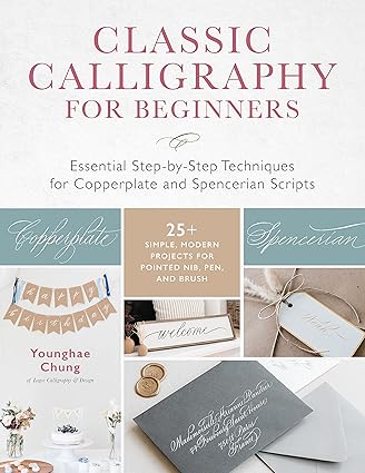 Classic Calligraphy for Beginners: Essential Step-by-Step Techniques for Copperplate and Spencerian Scripts - 25+ Simple, Modern Projects for Pointed Nib, Pen, and Brush Paperback