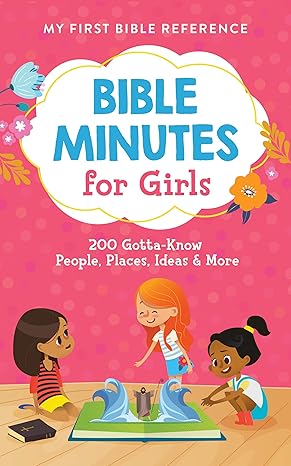 Bible Minutes for Girls: 200 Gotta-Know People, Places, Ideas, and More (My First Bible Reference) Paperback Children's Books Happier Every Chapter   