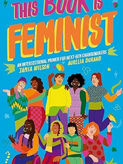 This Book Is Feminist: An Intersectional Primer for Next-Gen Changemakers (3) (Empower the Future) Paperback