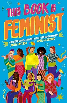 This Book Is Feminist: An Intersectional Primer for Next-Gen Changemakers (3) (Empower the Future) Paperback Children's Books Happier Every Chapter