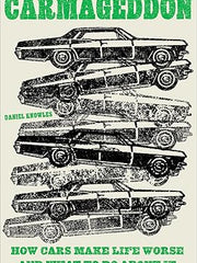 Carmageddon: How Cars Make Life Worse and What to Do about It Hardcover