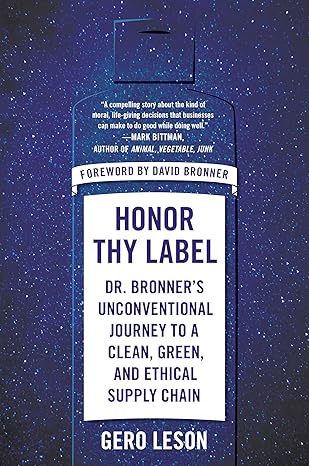 Honor Thy Label: Dr. Bronner's Unconventional Journey to a Clean, Green, and Ethical Supply Chain Hardcover Adult Non-Fiction Happier Every Chapter   