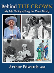 Behind the Crown: My Life Photographing the Royal Family Hardcover