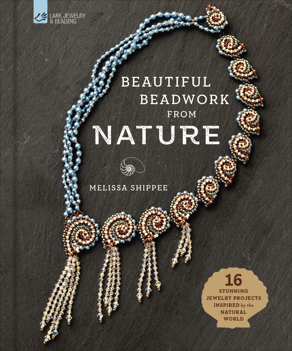 Beautiful Beadwork from Nature: 16 Stunning Jewelry Projects Inspired by the Natural World Hardcover