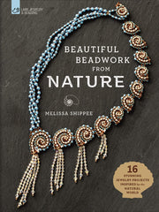 Beautiful Beadwork from Nature: 16 Stunning Jewelry Projects Inspired by the Natural World Hardcover