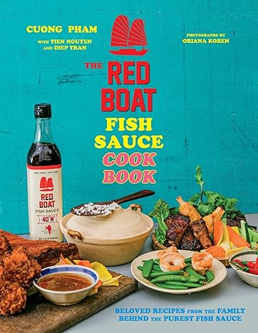 The Red Boat Fish Sauce Cookbook: Beloved Recipes from the Family Behind the Purest Fish Sauce Hardcover Adult Non-Fiction Happier Every Chapter   