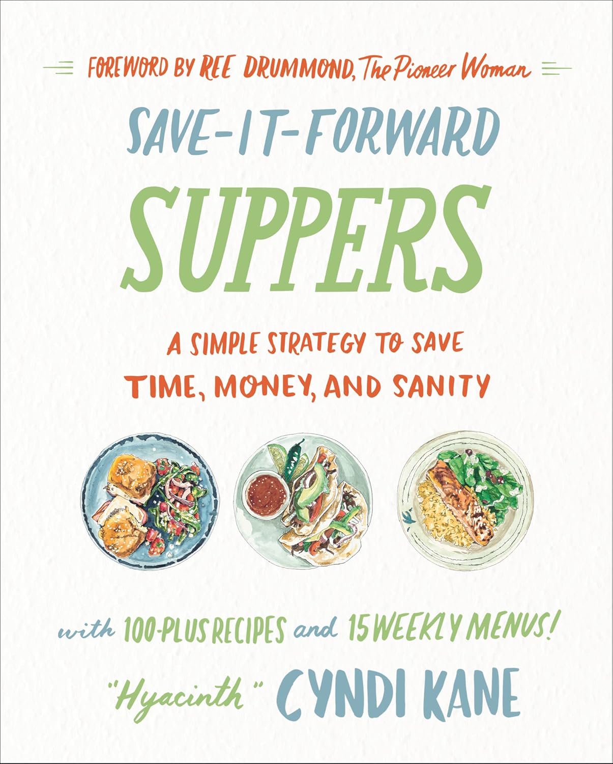 Save-It-Forward Suppers: A Simple Strategy to Save Time, Money, and Sanity Hardcover – 14 April 2022 by Cyndi Kane (Author), Ree Drummond (Foreword)