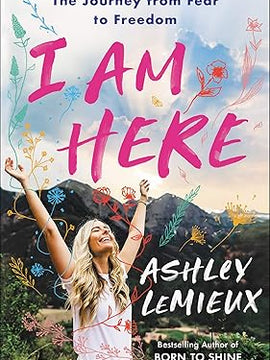 I Am Here: The Journey from Fear to Freedom (Hardcover)