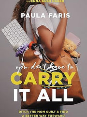 You Don't Have to Carry It All: Ditch the Mom Guilt and Find a Better Way Forward Hardcover