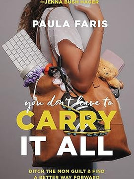 You Don't Have to Carry It All: Ditch the Mom Guilt and Find a Better Way Forward Hardcover