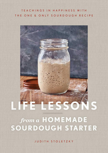 Life Lessons from a Homemade Sourdough Starter: Teachings in Happiness with the One & Only Sourdough Recipe Hardcover – 2 Feb. 2021 by Judith Stoletzky (Author) Happier Every Chapter