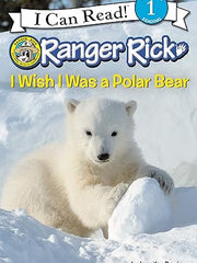 I Wish I Was a Polar Bear (I Can Read, Level 1: Ranger Rick) Paperback