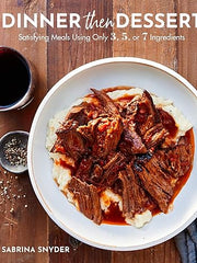 Dinner Then Dessert: Satisfying Meals Using Only 3, 5, or 7 Ingredients Hardcover