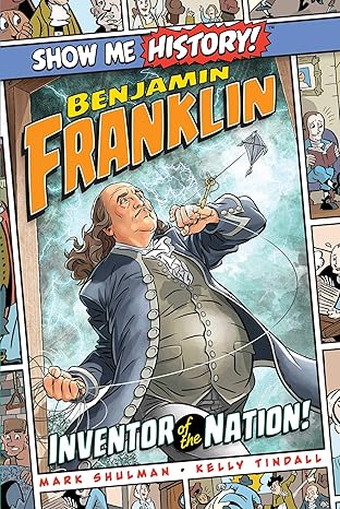 Benjamin Franklin: Inventor of the Nation! (Show Me History!) Hardcover Children's Books Happier Every Chapter   