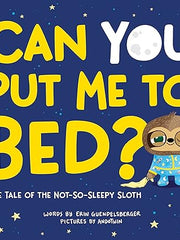 Can You Put Me to Bed?: The Tale of the Not-So-Sleepy Sloth Hardcover