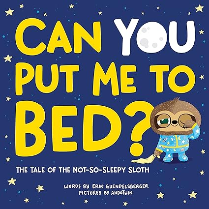 Can You Put Me to Bed?: The Tale of the Not-So-Sleepy Sloth Hardcover Children's Books Happier Every Chapter