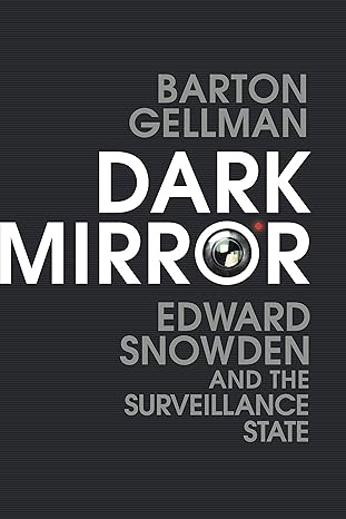 Dark Mirror: Edward Snowden and the Surveillance State Hardcover