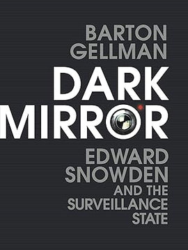 Dark Mirror: Edward Snowden and the Surveillance State Hardcover