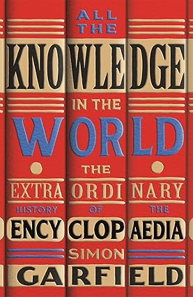 All the Knowledge in the World: The Extraordinary History of the Encyclopaedia Hardcover Adult Non-Fiction Happier Every Chapter
