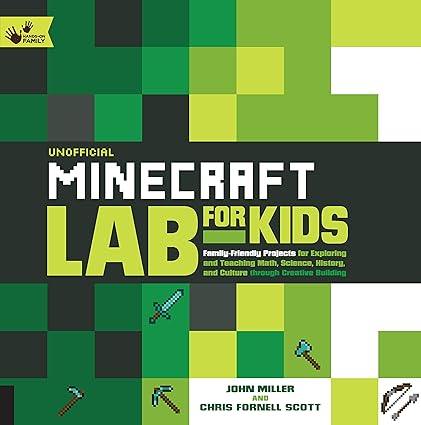 Unofficial Minecraft Lab for Kids: Family-Friendly Projects for Exploring and Teaching Math, Science, History, and Culture Through Creative Building (7) Flexibound Children's Books Happier Every Chapter