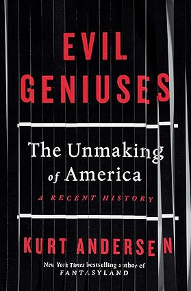 Evil Geniuses: The Unmaking of America: A Recent History Hardcover