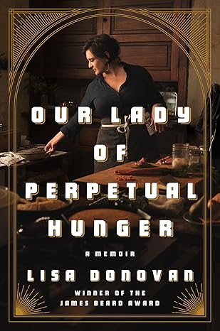 Our Lady of Perpetual Hunger: A Memoir Hardcover Adult Non-Fiction Happier Every Chapter   