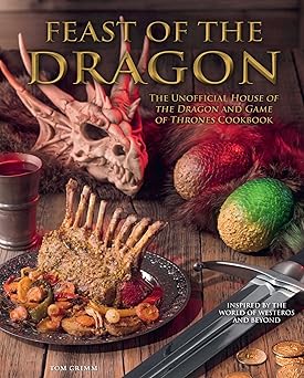 Feast of the Dragon Cookbook: The Unofficial House of the Dragon and Game of Thrones Cookbook Hardcover