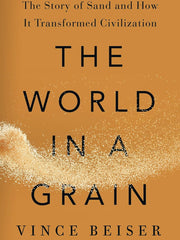 The World In A Grain: The Story of Sand and How It Transformed Civilization Hardcover